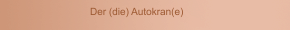 Der (die) Autokran(e)