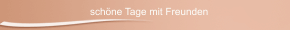 schöne Tage mit Freunden